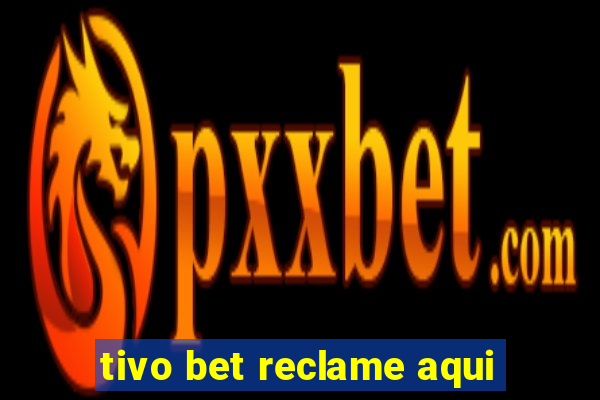 tivo bet reclame aqui